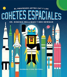 EL PROFESOR ASTRO CAT Y LOS COHETES ESPACIALES, Dominic Walliman/Ben Newman - BARBARA FIORE