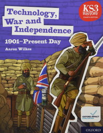 OXFORD UNIVERSITY PRESS KS3 HISTORY TECHNOLOGY, WAR INDEPENDENCE 1901-PRESENT DAY