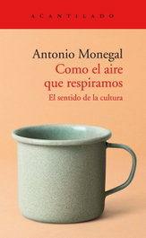 Como el aire que respiramos, Antonio Monegal Brancós - ACANTILADO EDITORIAL