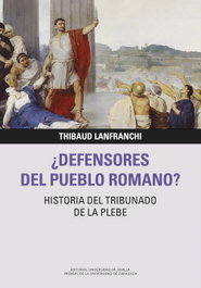 ¿Defensores del pueblo romano? Historia del tribunado de la plebe, Thibaud Lanfranchi - PRENSAS UNIV.ZARAGOZA