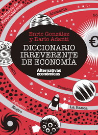 Diccionario irreverente de economía, Enric González y Darío Adanti - ALTERNATIVAS ECONOMICAS