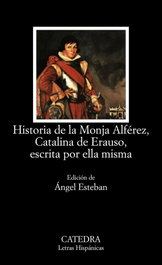 CATEDRA, Historia monja Alferez, Catalina Erauso, escrita ella misma - CATEDRA