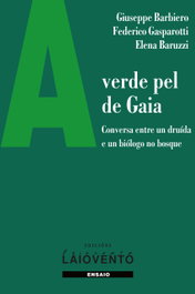 A VERDE PEL GAIA. : CONVERSA ENTRE UN DRUÍDA E UN BIÓLOGO NO, Giuseppe Barbiero, Elena Baruzzi, Federico Gasparotti - LAIOVENTO, S.L.