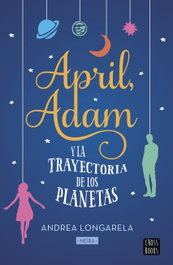 April, Adam y la trayectoria de los planetas, Andrea Longarela - CROSSBOOKS