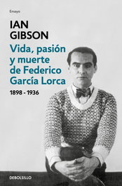 DEBOLSILLO, VIDA, PASIÓN Y MUERTE DE FEDERICO GARCÍA LORCA, Ian Gibson