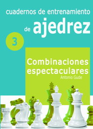 LA CASA DE AJEDREZ Cuadernos de entrenamiento en ajedrez - 3. Combinaciones Espectaculares