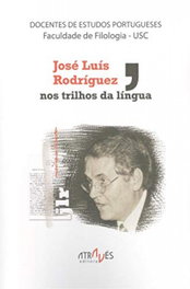 José Luís Rodríguez, nos trilhos da língua, José Luís Rodríguez - ATRAVES EDITORA