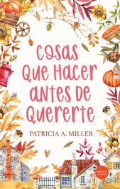 Cosas que hacer antes de quererte, Patricia A. Miller - Versatil Ediciones