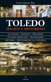 Toledo: Mágico y Misterioso, Carlos Dueñas Rey - Almuzara Editorial