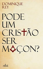 Pode Um Cristao Ser Maçon?, Dominique Rey - LUCERNA