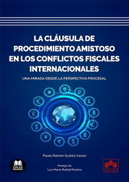 La cláusula de procedimiento amistoso en los conflictos fiscales internacionales, Suárez Xavier, Paulo Ramón - COLEX