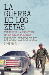 La guerra de los Zetas, Diego Enrique Osorno - DEBATE