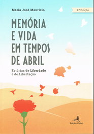EDIÇOES COLIBRI, MEMÓRIA E VIDA EM TEMPOS DE ABRIL: ESTÓRIAS DE LIBERDADE E DE LIBERTAÇÃO, Maria José Maurício - EDIÇOES COLIBRI