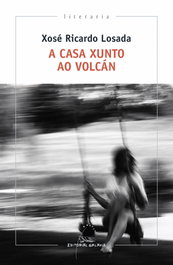 A CASA XUNTO AO VOLCÁN, Xosé Ricardo Losada - GALAXIA
