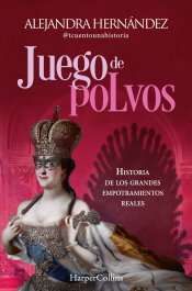Juego de polvos: Historia grandes empotramientos reales, Alejandra Hernández - Harper Collins Iberica