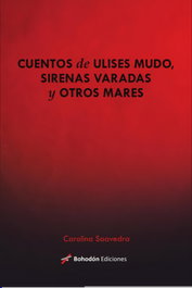 Cuentos de Ulises mudo, sirenas varadas y otros mares, Carolina Saavedra - BOHODON