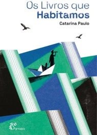 Os livros que habitamos, Catarina Paulo - ALFARROBA