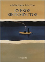 En esos siete minutos, Adrian Cobos De La Cruz - TERRA IGNOTA