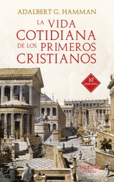 La vida cotidiana de los primeros cristianos, Adalbert G. Hamman - PALABRA