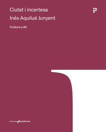 Ciutat i incertesa, Inés Aquilue Junyent - Asimétricas Ediciones