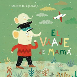 KALANDRAKA, El viaje de mamá - Mariana Ruiz Johnson