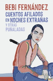Cuentos afilados en noches extrañas y otras puñaladas, Bebi Fernández - BOOKET