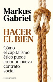 Hacer el bien, Markus Gabriel - PASADO & PRESENTE