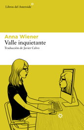 Valle inquietante, Anna Wiener - LIBROS DEL ASTEROIDE