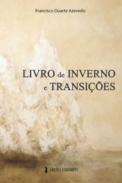 Livro de Inverno e Transicções, Francisco Duarte Azevedo - EDIÇOES ESGOTADAS