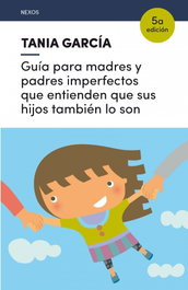 Guía para madres y padres imperfectos que entienden que sus hijos también lo son, Tania García-Caro Sánchez - LECTIO