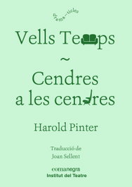 VELLS TEMPS/CENDRES A LES CENDRES, Harold Pinter - COMANEGRA