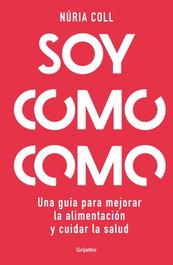 Soy como como, Núria Coll - GRIJALBO