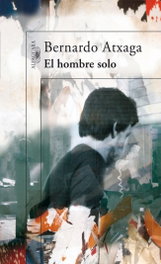 Alfaguara, El hombre solo, Bernardo Atxaga - Alfaguara