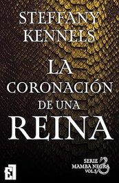 La coronación de una reina, vol 3 Serie Mamba negra, Steffany Kennels - ENTRE LIBROS