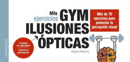 LAROUSSE Mis ejercicios GYM ilusiones ópticas