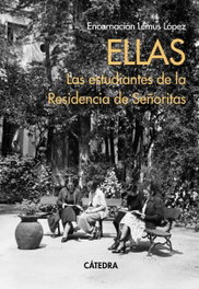Ellas. Las estudiantes de la Residencia de Señoritas, Encarnación Lemus López - CATEDRA
