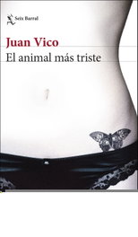 EL ANIMAL MÁS TRISTE, Juan Vico - SEIX BARRAL EDICIONES