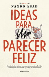 Ideas para parecer feliz, Nando Abad - ROCA EDITORIAL