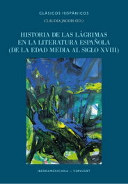 Historia de lagrimas literatura española edad media s.xviii, Claudia Jcobi - IBEROAMERICANA - VERVUERT