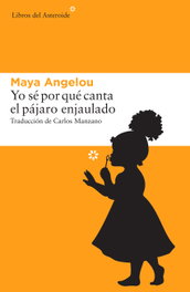 Sé por qué canta el pájaro enjaulado, Maya Angelou - LIBROS DEL ASTEROIDE