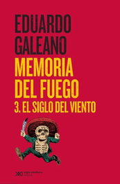 SIGLO XXI EDITORES, Memoria del fuego 3: Siglo del viento, Eduardo Galeano - SIGLO XXI EDITORES
