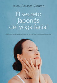 El secreto japonés del yoga facial, Izumi Forasté Onuma - DIANA EDITORIAL