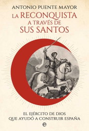 La reconquista a través de sus santos, Antonio Puente Mayor - LA ESFERA DE LOS LIBROS