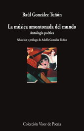 Visor Editorial, La música amontonada del mundo, Raúl González Tuñón - Visor Editorial