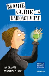 Marie Curie i radioactivitat, Ian Graham - ANIMALLIBRES, S.L.