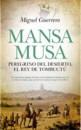 Mansa Musa: Peregrino del desierto, el rey de Tombuctú, Miguel Guerrero - ALMUZARA EDITORIAL
