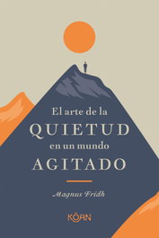 KOAN El arte de la quietud en un mundo agitado, Fridh Magnus