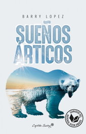 Sueños Árticos, Barry López - CAPITAN SWING LIBROS