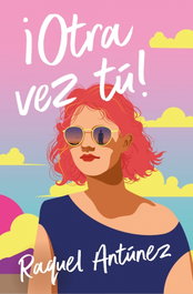 ¡Otra vez, tú!, Raquel Antúnez Cazorla - ROCA EDITORIAL