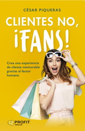 Clientes no, ¡fans!, Cesar Piqueras Gómez de Albacete - PROFIT
